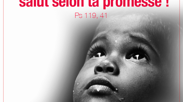 « Que me vienne ton amour, Seigneur, ton salut selon ta promesse ! » (Ps 119, 41)
