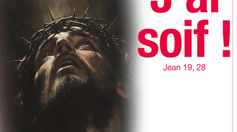 « J’ai soif » Jean 19, 28
