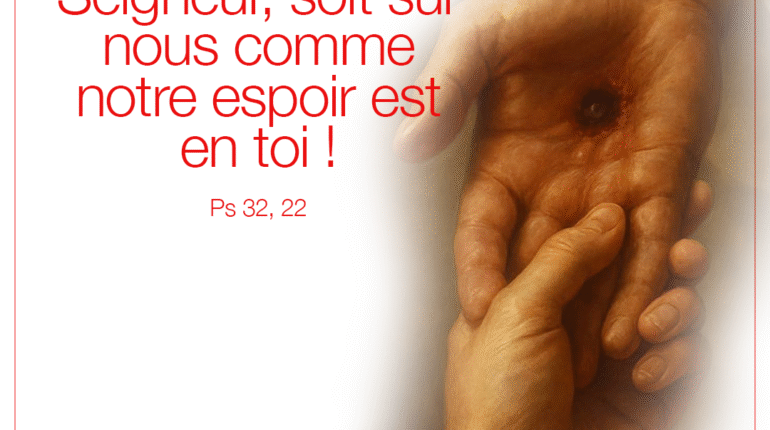 « Que ton amour, Seigneur, soit sur nous comme notre espoir est en toi ! » (Ps 32, 22)