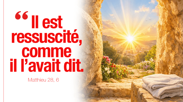 ‘’Il est ressuscité, comme il l’avait dit’’ Matthieu 28, 6