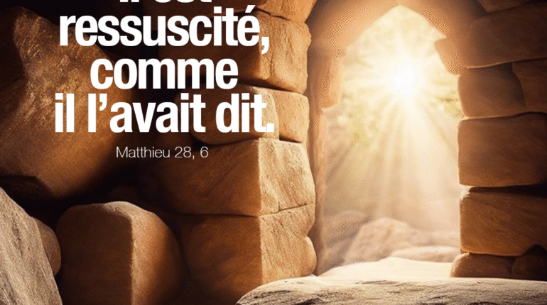 ‘’Il est ressuscité, comme il l’avait dit’’ Matthieu 28, 6