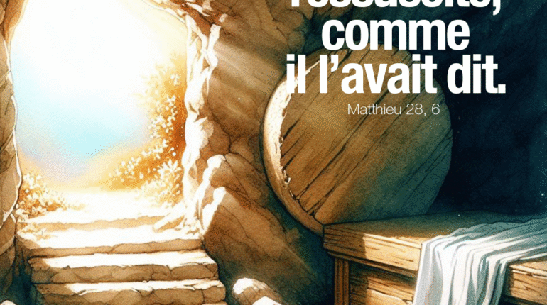 ‘’Il est ressuscité, comme il l’avait dit’’ Matthieu 28, 6