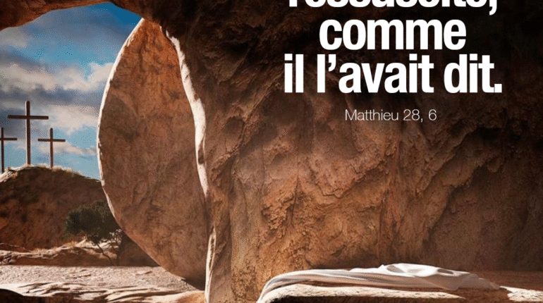 ‘’Il est ressuscité, comme il l’avait dit’’ Matthieu 28, 6